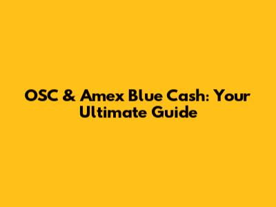 OSC & Amex Blue Cash: Your Ultimate Guide