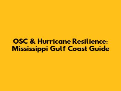 OSC & Hurricane Resilience: Mississippi Gulf Coast Guide