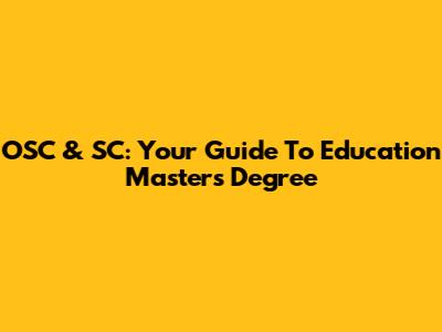 OSC & SC: Your Guide To Education Master's Degree