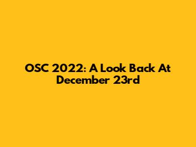 OSC 2022: A Look Back At December 23rd
