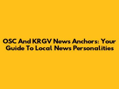 OSC And KRGV News Anchors: Your Guide To Local News Personalities