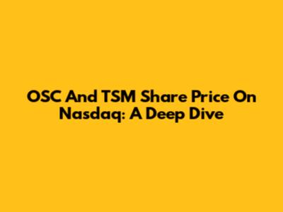 OSC And TSM Share Price On Nasdaq: A Deep Dive