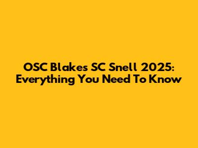 OSC Blakes SC Snell 2025: Everything You Need To Know