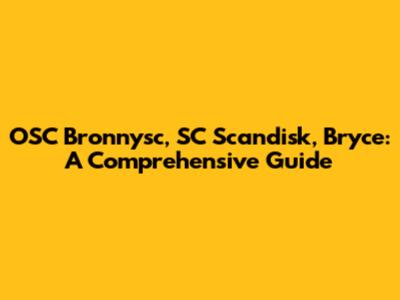 OSC Bronnysc, SC Scandisk, Bryce: A Comprehensive Guide