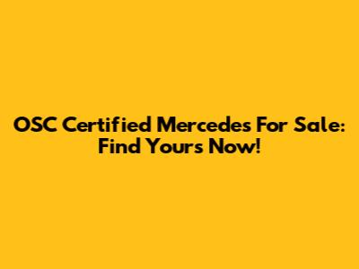 OSC Certified Mercedes For Sale: Find Yours Now!