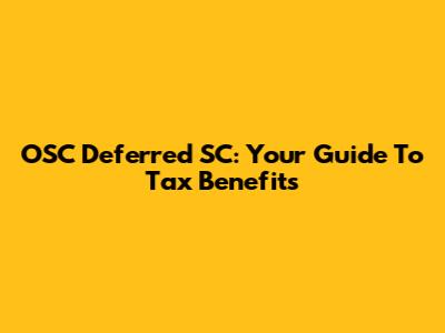 OSC Deferred SC: Your Guide To Tax Benefits