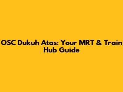 OSC Dukuh Atas: Your MRT & Train Hub Guide