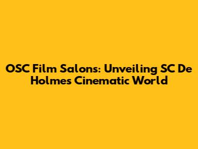 OSC Film Salons: Unveiling SC De Holmes' Cinematic World