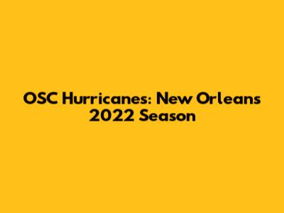 OSC Hurricanes: New Orleans' 2022 Season