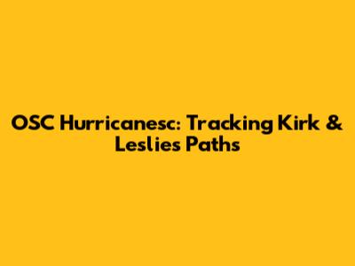 OSC Hurricanesc: Tracking Kirk & Leslie's Paths