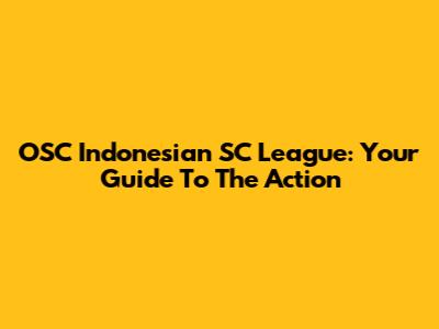OSC Indonesian SC League: Your Guide To The Action