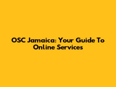 OSC Jamaica: Your Guide To Online Services