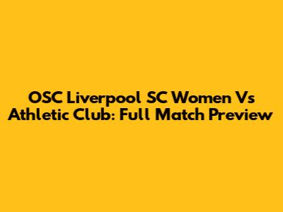 OSC Liverpool SC Women Vs Athletic Club: Full Match Preview