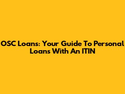OSC Loans: Your Guide To Personal Loans With An ITIN