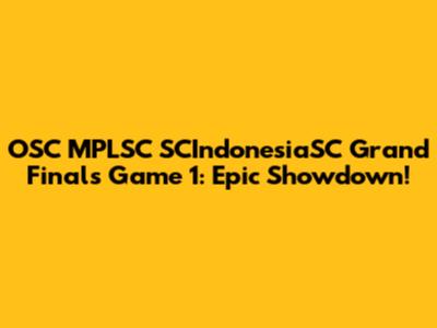OSC MPLSC SCIndonesiaSC Grand Finals Game 1: Epic Showdown!