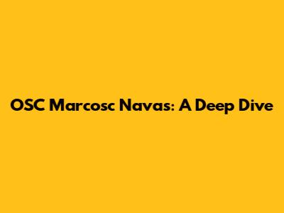 OSC Marcosc Navas: A Deep Dive