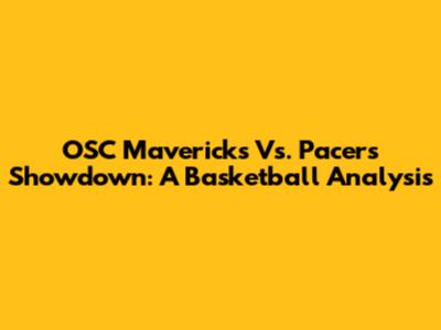 OSC Mavericks Vs. Pacers Showdown: A Basketball Analysis