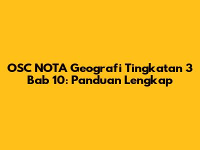 OSC NOTA Geografi Tingkatan 3 Bab 10: Panduan Lengkap