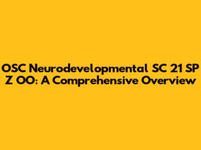 OSC Neurodevelopmental SC 21 SP Z OO: A Comprehensive Overview