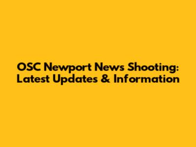 OSC Newport News Shooting: Latest Updates & Information