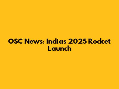 OSC News: India's 2025 Rocket Launch