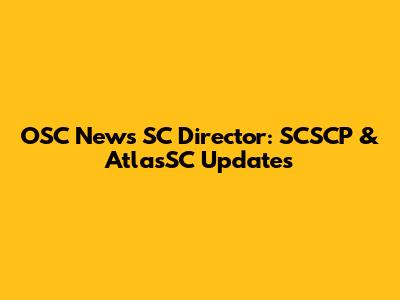OSC News SC Director: SCSCP & AtlasSC Updates
