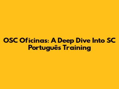 OSC Oficinas: A Deep Dive Into SC Português Training