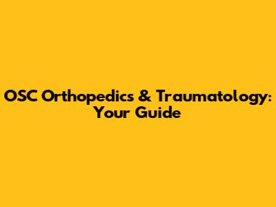 OSC Orthopedics & Traumatology: Your Guide