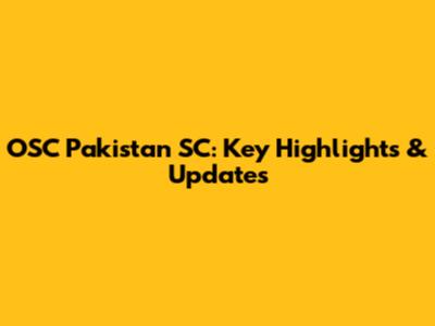 OSC Pakistan SC: Key Highlights & Updates