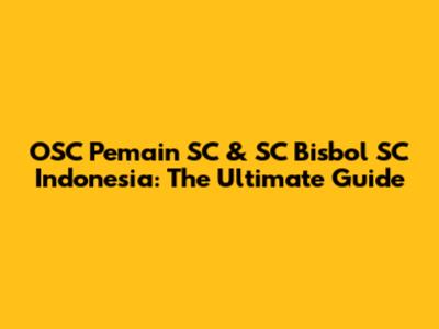 OSC Pemain SC & SC Bisbol SC Indonesia: The Ultimate Guide