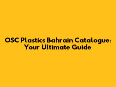 OSC Plastics Bahrain Catalogue: Your Ultimate Guide