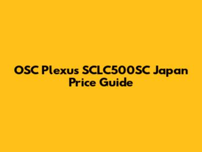 OSC Plexus SCLC500SC Japan Price Guide