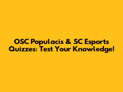 OSC Populacis & SC Esports Quizzes: Test Your Knowledge!