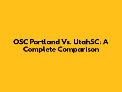 OSC Portland Vs. UtahSC: A Complete Comparison