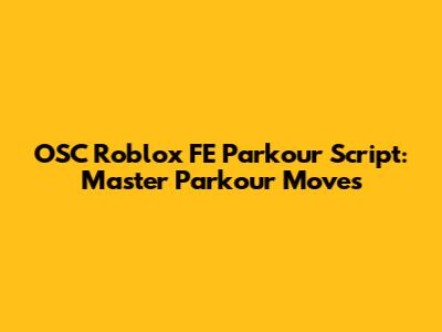 OSC Roblox FE Parkour Script: Master Parkour Moves