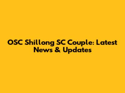 OSC Shillong SC Couple: Latest News & Updates