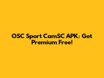 OSC Sport CamSC APK: Get Premium Free!