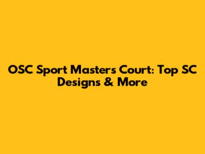 OSC Sport Masters Court: Top SC Designs & More