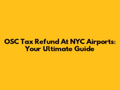 OSC Tax Refund At NYC Airports: Your Ultimate Guide