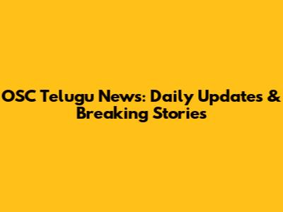 OSC Telugu News: Daily Updates & Breaking Stories