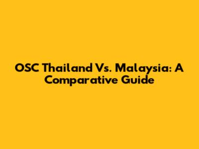 OSC Thailand Vs. Malaysia: A Comparative Guide