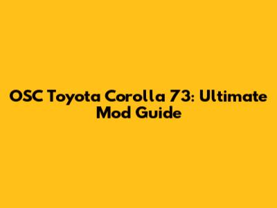 OSC Toyota Corolla '73: Ultimate Mod Guide