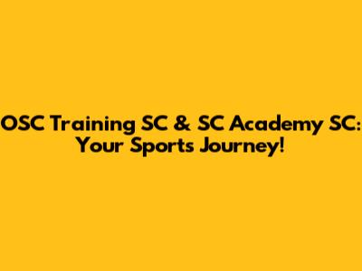 OSC Training SC & SC Academy SC: Your Sports Journey!