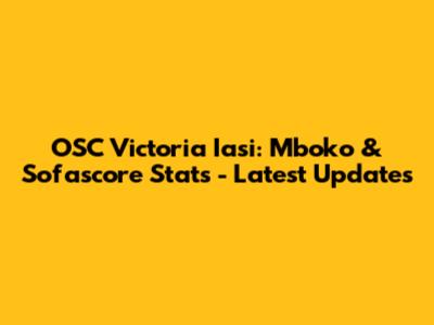 OSC Victoria Iasi: Mboko & Sofascore Stats - Latest Updates