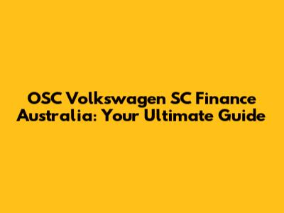 OSC Volkswagen SC Finance Australia: Your Ultimate Guide