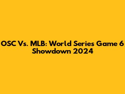 OSC Vs. MLB: World Series Game 6 Showdown 2024