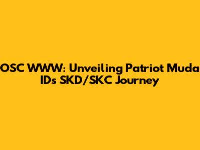 OSC WWW: Unveiling Patriot Muda ID's SKD/SKC Journey
