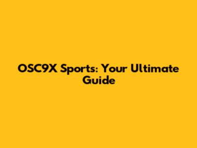 OSC9X Sports: Your Ultimate Guide