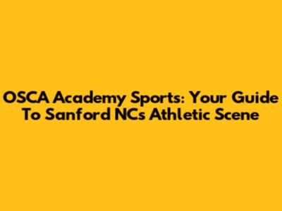 OSCA Academy Sports: Your Guide To Sanford NC's Athletic Scene