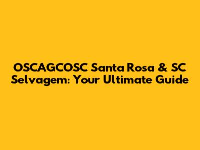 OSCAGCOSC Santa Rosa & SC Selvagem: Your Ultimate Guide